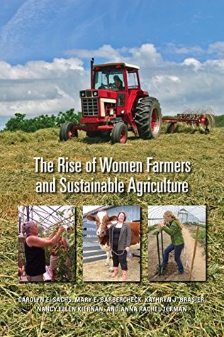 Read Online The Rise of Women Farmers and Sustainable Agriculture - Carolyn Sachs file in PDF