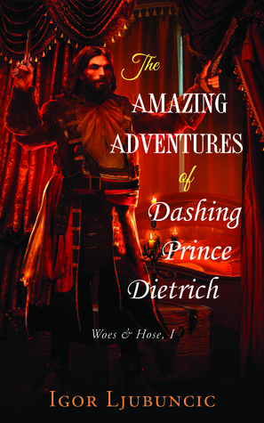 Read Online The Amazing Adventures of Dashing Prince Dietrich - Igor Ljubuncic | ePub