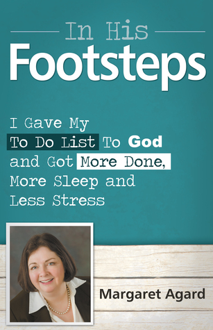 Read Online In His Footsteps: I Gave My To Do List To God and Got More Done, More Sleep and Less Stress - Margaret Agard file in ePub