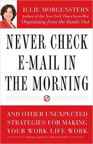 Read Never Check E-Mail In the Morning: And Other Unexpected Strategies for Making Your Work Life Work - Julie Morgenstern file in PDF