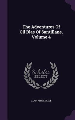 Full Download The Adventures of Gil Blas of Santillane, Volume 4 - Alain-René Le Sage | ePub