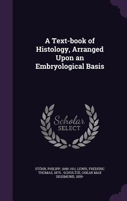 Read Online A Text-Book of Histology, Arranged Upon an Embryological Basis - Philipp Stohr | PDF