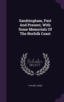 Read Sandringham, Past and Present, with Some Memorials of the Norfolk Coast - C. Rachel Jones file in PDF