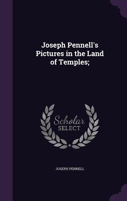 Read Joseph Pennell's Pictures in the Land of Temples; - Joseph Pennell | ePub
