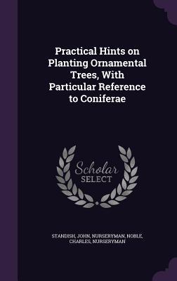 Download Practical Hints on Planting Ornamental Trees, with Particular Reference to Coniferae - John Standish file in PDF
