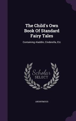 Read The Child's Own Book of Standard Fairy Tales: Containing Aladdin, Cinderella, Etc - Anonymous | ePub