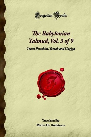 Read The Babylonian Talmud, Vol. 3 of 9: Tracts Pesachim, Yomah and Hagiga (Forgotten Books) - Unknown | PDF