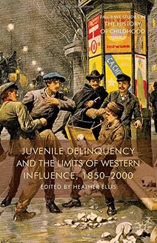 Download Juvenile Delinquency and the Limits of Western Influence, 1850-2000 - Heather Ellis file in ePub