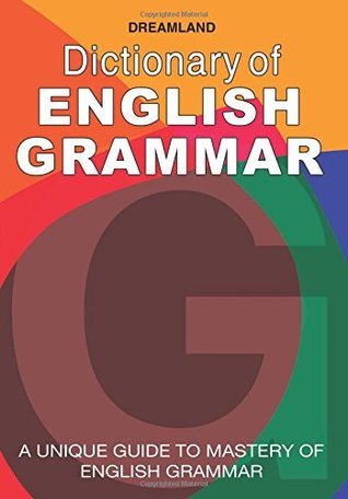 Read Dictionary of English Grammar: A Unique Guide to Mastery of English Grammar - Dreamland Publication file in ePub