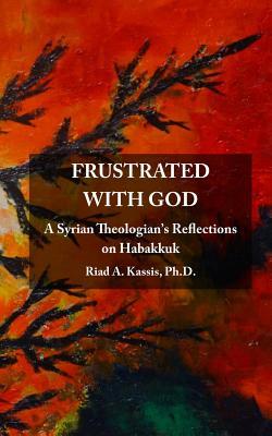 Read Frustrated with God: A Syrian Theologian's Reflections on Habakkuk - Riad A. Kassis file in PDF