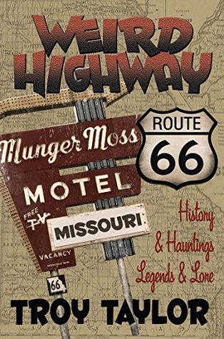 Read WEIRD HIGHWAY: MISSOURI: Route 66 History & Hauntings, Legends & Lore (Weird Highway Series Book 2) - Troy Taylor | ePub