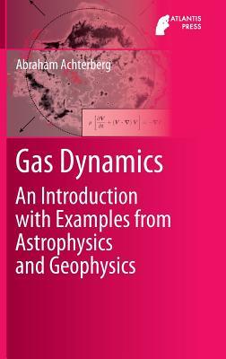 Read Gas Dynamics: An Introduction with Examples from Astrophysics and Geophysics - Abraham Achterberg file in ePub