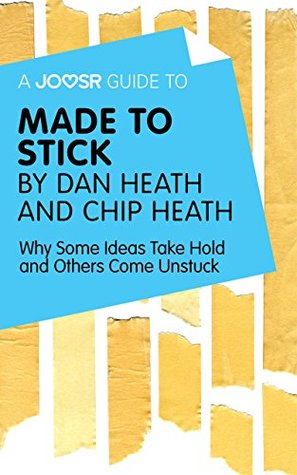 Read A Joosr Guide to Made to Stick by Dan Heath and Chip Heath: Why Some Ideas Take Hold and Others Come Unstuck - Joosr file in ePub