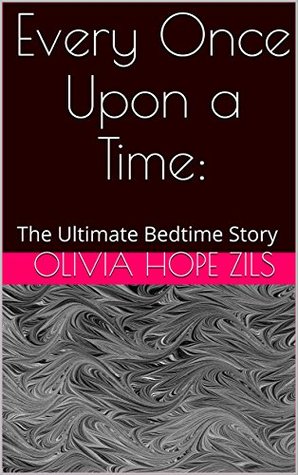 Full Download Every Once Upon a Time: The Ultimate Bedtime Story - Olivia Hope Zils file in PDF