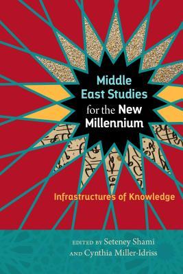 Read Online Middle East Studies for the New Millennium: Infrastructures of Knowledge - Seteny Shami file in PDF