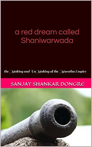 Read Online a red dream called Shaniwarwada: Making and UnMaking of the Maratha Empire (Heritage Trail Book 2) - Sanjay Shankar Dongre | ePub