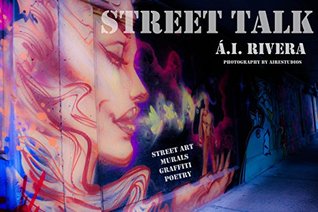Download Street Talk: An Artistic Exploration of Murals, Graffiti and Street Art from around the World - Á.I. Rivera | PDF