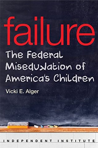 Read Failure: The Federal Miseducation of America's Children - Vicki E. Alger file in PDF