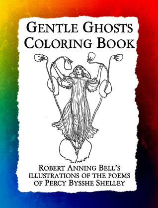 Read Online Gentle Ghosts Coloring Book: Robert Anning Bell's Illustrations of the Poems of Percy Bysshe Shelley - Frankie Bow | ePub