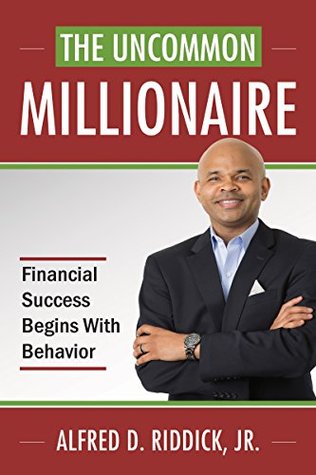 Read THE UNCOMMON MILLIONAIRE: Financial Success Begins With Behavior - Alfred Riddick Jr. file in ePub