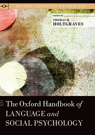 Read The Oxford Handbook of Language and Social Psychology (Oxford Library of Psychology) - Thomas M. Holtgraves | PDF