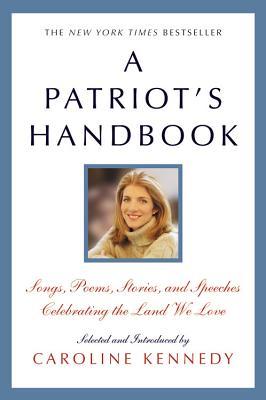 Download A Patriot's Handbook: Songs, Poems, Stories, and Speeches Celebrating the Land We Love - Caroline Kennedy | ePub