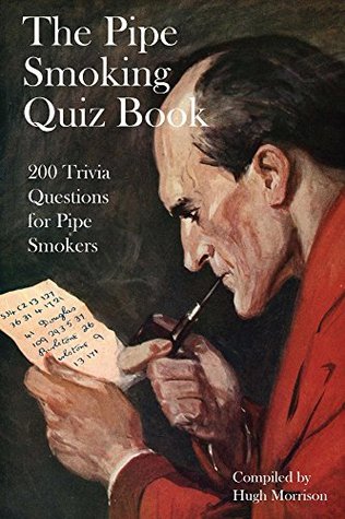Full Download The Pipe Smoking Quiz Book: 200 Trivia Quiz Questions for Pipe Smokers - Hugh Morrison file in ePub