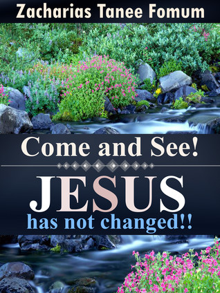 Read Online Come And See! Jesus Has Not Changed!! He Still Heals Today - Zacharias Tanee Fomum | PDF
