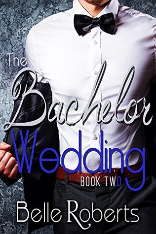 Full Download The Bachelor Wedding: Part Two (A BBW Alpha Billionaire Romance) - Belle Roberts file in ePub