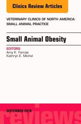 Read Small Animal Obesity, an Issue of Veterinary Clinics of North America: Small Animal Practice - Kathryn E. Michel | PDF