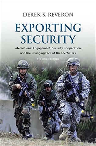 Read Exporting Security: International Engagement, Security Cooperation, and the Changing Face of the US Military, Second Edition - Derek S. Reveron | PDF