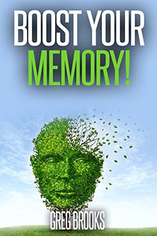 Full Download Memory: Easy and Tested Memory Boosting Methods to Surely Improve Mind Power and Unlock Brain's Full Potential - Greg Brooks file in PDF