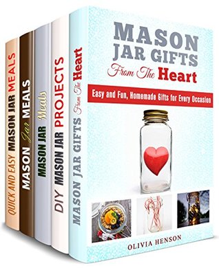 Download Mason Jar Box Set (5 in 1): Mason Jar Gifts and Meals for Every Occasion (DIY Gifts & Projects) - Olivia Henson file in PDF