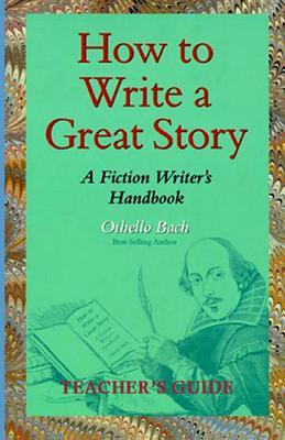 Full Download How to Write a Great Story - Teacher's Guide: A Fiction Writer's Handbook - Othello Bach | ePub