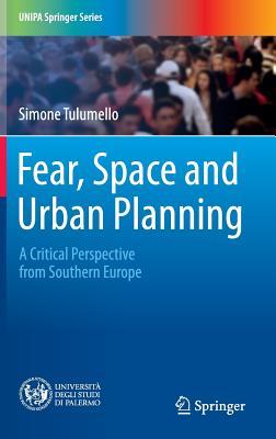 Read Online Fear, Space and Urban Planning: A Critical Perspective from Southern Europe - Simone Tulumello file in PDF