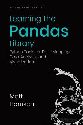 Download Learning the Pandas Library: Python Tools for Data Munging, Analysis, and Visual - Matt Harrison | PDF
