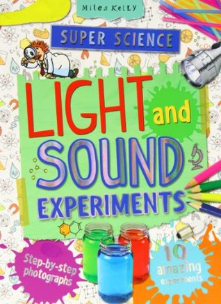 Full Download Super Science Light and Sound Experiments: 10 Amazing Experiments with Step-By-Step Photographs - Chris Oxlade file in PDF