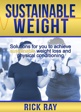 Full Download Sustainable Weight: Solutions for You to Achieve Sustainable Weight Loss & Physical Conditioning - Rick Ray file in ePub