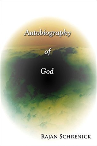 Read Online Autobiography of God: A Satirical Essay on the life of God in the modern world. - Rajan Schrenick | ePub