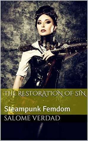 Full Download The Restoration of Sin: Steampunk Femdom (The Eradication of Vice Book 2) - Salome Verdad | PDF