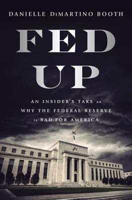Download Fed Up: An Insider's Take on the Willful Ignorance and Elitism at the Federal Reserve - Danielle DiMartino Booth file in ePub