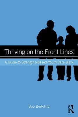 Full Download Thriving on the Front Lines: A Guide to Strengths-Based Youth Care Work - Bob Bertolino file in ePub
