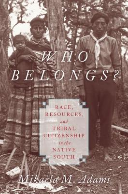 Full Download Who Belongs?: Race, Resources, and Tribal Citizenship in the Native South - Mikaeela M. Adams file in PDF