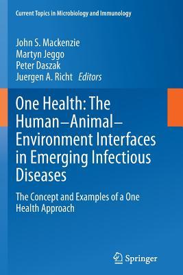 Read One Health: The Human-Animal-Environment Interfaces in Emerging Infectious Diseases: The Concept and Examples of a One Health Approach - John S. MacKenzie file in PDF