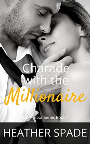 Read Online Charade with the Millionaire (Moon Harbor Book 4) - Heather Spade | ePub