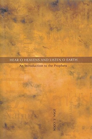 Read Online Hear, O Heavens and Listen, O Earth: An Introduction to the Prophets - Joan E. Cook file in ePub