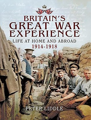 Read Britain's Great War Experience: Life at Home and Abroad 1914-1918 - Peter H. Liddle file in PDF