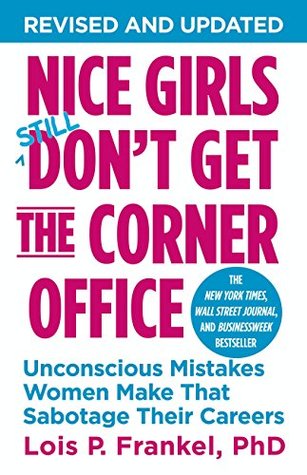Read Online Nice Girls Don't Get the Corner Office: Unconscious Mistakes Women Make That Sabotage Their Careers - Lois P. Frankel file in ePub