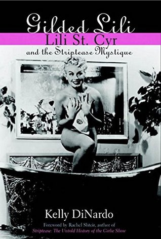 Read Online Gilded Lili: Lili St. Cyr and the Striptease Mystique - Kelly DiNardo file in PDF
