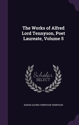 Download The Works of Alfred Lord Tennyson, Poet Laureate, Volume 5 - Alfred Tennyson | PDF